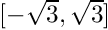 $[-\sqrt{3}, \sqrt{3}]$